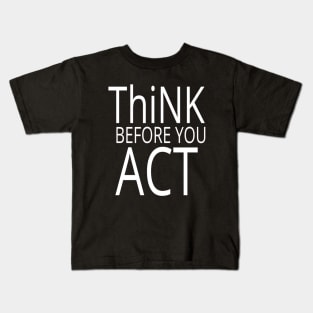 THiNK Before You Act Typographical Wise Man Advice quote Man's & Woman's Kids T-Shirt